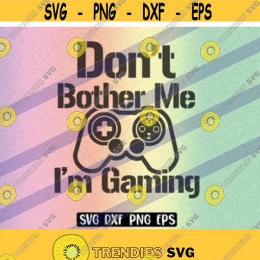 SVG Gaming Dont Bother dxf png eps download gamer video game birthday shirt gift Design 115