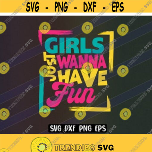 SVG Girls Fun dxf png eps Just wanna Download vector file cutfile cricut daughter gift girls birthday Design 7