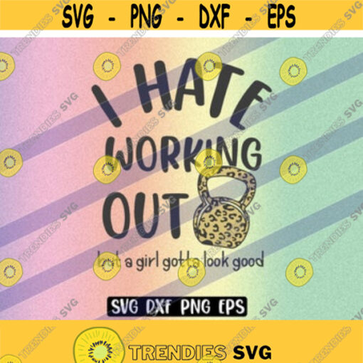 SVG Hate Working Out dxf png eps instant download vector file but a girl gotta look good Design 36