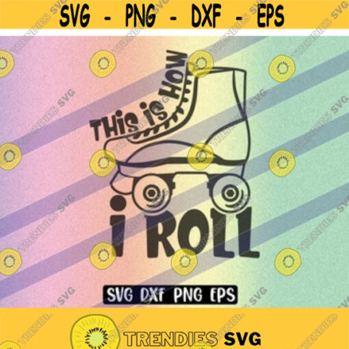 SVG How I Roll dxf png eps vector cutfile cricut silhouette roller skates skate old school Design 22