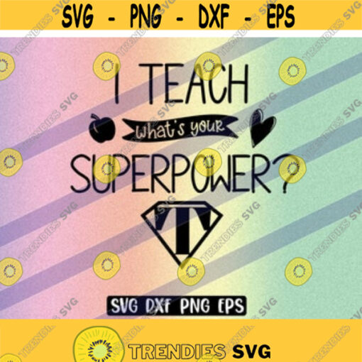 SVG I teach whats your superpower dxf png eps cricut cutfile teacher gifts year end teacher thank you gift gift for teacher kindergarten Design 51