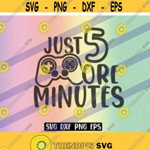 SVG Just Five more minutes dxf png eps download gamer video game birthday shirt gift for tween teen boy who loves Design 168