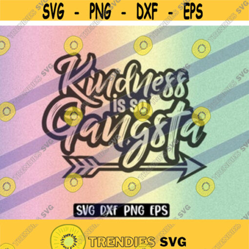 SVG Kindness so Gangsta dxf png eps instant download shirt gift Silhouette cameo cricut Design 156