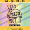 SVG Lets Tacos bout it dxf png eps instant download shirt gift Silhouette cameo cricut talk about it Design 174