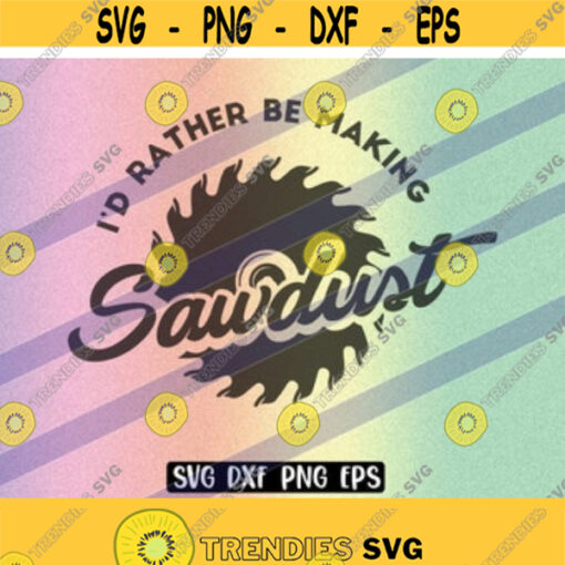 SVG Making Sawdust dxf png eps instant download cricut silhouette cutfile Design 140