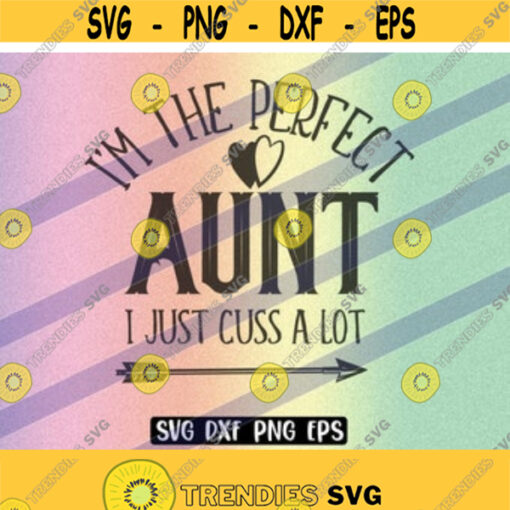 SVG Perfect Aunt just cuss a lot dxf png eps aunt gift fun shirt Design 35