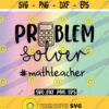 SVG Problem Solver Calculator png eps math Teacher life gifts shirt teacher appreciation middle school teacher Design 95