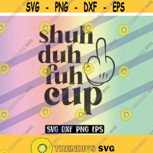 SVG Shuh Duh Fuh Cup dxf png eps instant download cup gift Silhouette cameo cricut Design 50