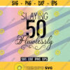 SVG Slaying 50 Flawlessly dxf png eps instant download birthday shirt gift Fifty years old Silhouette cameo cricut slay Design 196