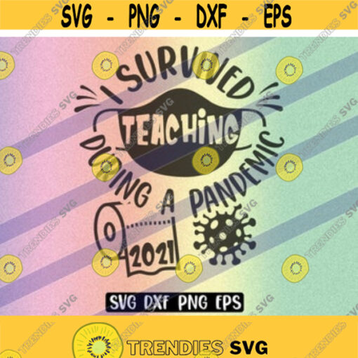 SVG Survived Teaching png eps during a pandemic 2021 teacher virtual zoom class Design 23