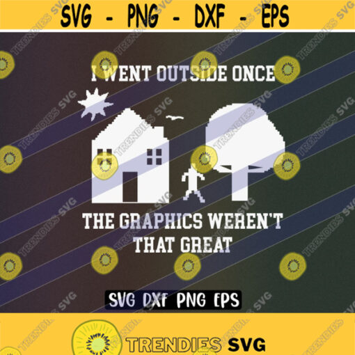 SVG Went outside once dxf png eps instant download cricut cutfile silhouette vector gamer video game the graphics not that great Design 64