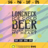SVG longneck beer dxf png eps ice cold never broke my heart instant download cricut silhouette Design 52