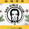 Sad Girls Club Svg On Wednesdays We Wear Black Svg The Addams Family Svg Wednesday Addams Svg