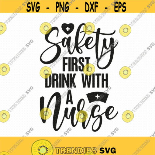 Safety First Drink With A Nurse Svg Png Eps Pdf Files Nurse Quote Svg Funny Wine Svg Nurse Wine Svg Nurse Life Svg Cricut Silhouette Design 23