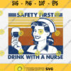 Safety First Drink With Nurse Svg