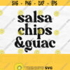 Salsa Chips And Guac Svg Chips Svg Taco Svg Sublimation Funny Svg For Shirts Chips And Salsa Svg Cinco de Mayo Svg Png File Design 877