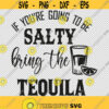 Salty Tequila SVG PNG EPS File For Cricut Silhouette Cut Files Vector Digital File