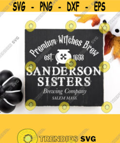 Sanderson Sisters Brewing Co Svg Hocus Pocus Svg Funny Halloween Svg Cut File Halloween Svg Wood Sign Dxgpngepspdf File Download Design 366 Cut Files Svg Clipart Silh