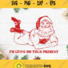 Santa Claus Im Laying On Your Present Svg Santa Claus Laying Svg Christmas Svg