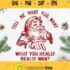Santa Claus Tell Me What You Want What You Really Really Want Svg Santa Claus Svg Christmas Gift Svg