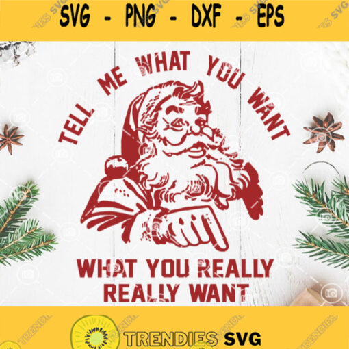 Santa Claus Tell Me What You Want What You Really Really Want Svg Santa Claus Svg Christmas Gift Svg