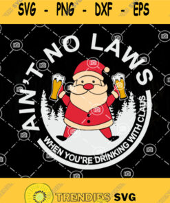 Santa Drink Beer Svg Aint No Laws When Youre Drinking With Claus Svg Santa Claus Svg Beer Svg Christmas Svg Svg Cut Files Svg Clipart S