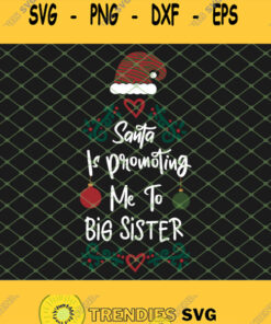Santa Is Promoting Me To Big Sister Svg Png Dxf Eps 1 Svg Cut Files Svg Clipart Silhouette Svg C