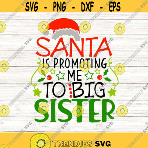 Santa Is Promoting Me To Big Sister Svg Christmas Svg New Baby Svg Santa Claus Svg silhouette cricut cut files svg dxf eps png. .jpg