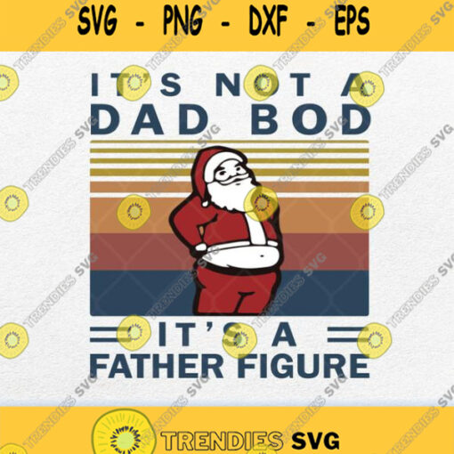 Santa Its Not A Dad Bod Its A Father Figure Svg Png