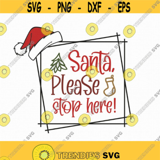 Santa Please Stop Here Svg Png Eps Pdf Files Christmas Sign Svg Christmas Svg Cricut Silhouette Design 192