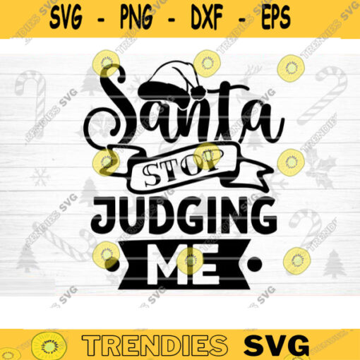 Santa Stop Judging Me SVG Cut File Funny Christmas SVG Bundle Funny Holiday Bundle Christmas Shirt Svg Sarcasm Bundle Svg Design 1507 copy