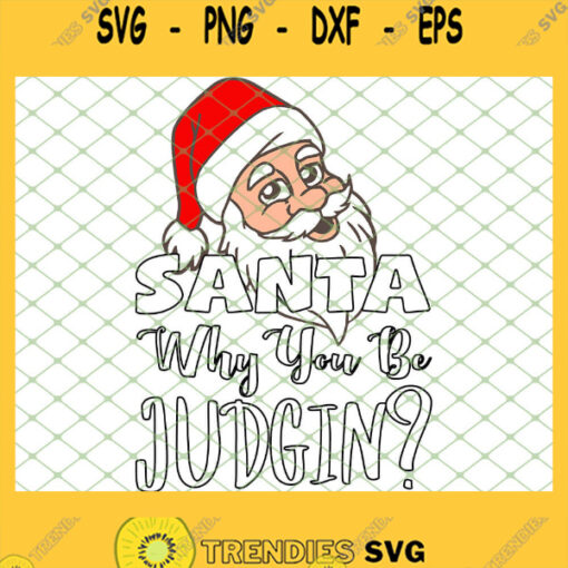 Santa Why You Be Judgin SVG PNG DXF EPS 1