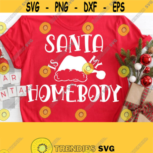 Santa is My Homebody Svg Christmas Svg For Kids Christmas Svg Funny Christmas Svg Cricut Cut File Christmas Vector Clip Art Download Design 1046