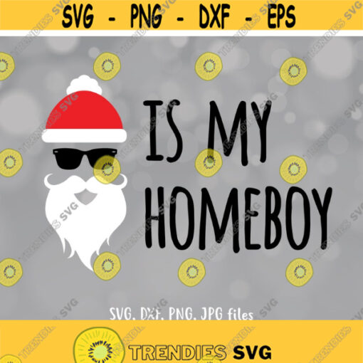 Santa is my Homeboy svg Boy Christmas SVG Funny Santa Saying Boy xmas shirt design Christmas shirt svg Cricut Silhouette Design 1110