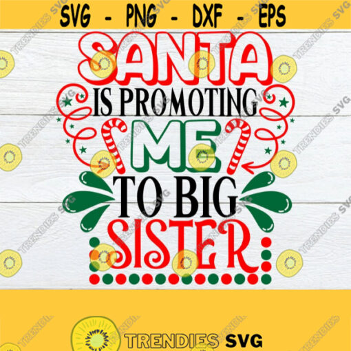 Santa is promoting me to Big Sister. Christmas big sister. Big sister for Christmas. New baby svg. Christmas Pregnancy svg. Christmas baby. Design 1441