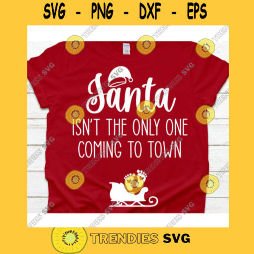 Santa isnt the only one coming to town svgPregnant svgPregnancy svgSnowflakes svgMerry Christmas svgChristmas cut file svg
