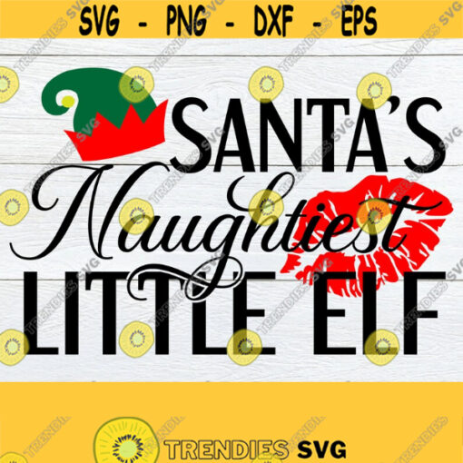 Santas naughtiest little elf. Sexy Christmas svg. Naughty Christmas. Christmas svg. Naughty elf svg. Sexy Christmas shirt svg. Sexy Elf svg Design 1438