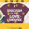 Sarcasm Is My Love Language Svg Sarcastic Svg Funny Mom Svg Funny Quotes Svg Dxf Eps Png Silhouette Cricut Digital File Design 275