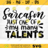 Sarcasm Just One Of My Many Talents Svg File Funny Quote Vector Printable Clipart Funny Saying Sarcastic Quote Svg Cricut Design 682 copy