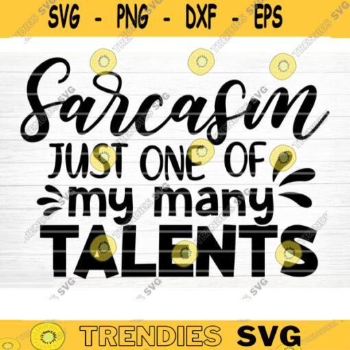 Sarcasm Just One Of My Many Talents Svg File Funny Quote Vector Printable Clipart Funny Saying Sarcastic Quote Svg Cricut Design 682 copy