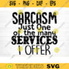 Sarcasm Just One Of The Many Services I Offer Svg File Funny Quote Vector Printable Clipart Funny Saying Sarcastic Quote Svg Cricut Design 521 copy