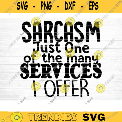 Sarcasm Just One Of The Many Services I Offer Svg File Funny Quote Vector Printable Clipart Funny Saying Sarcastic Quote Svg Cricut Design 521 copy