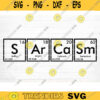 Sarcasm Periodic Table Svg File Funny Quote Vector Printable Clipart Funny Saying Sarcastic Quote Svg Cricut Design 202 copy