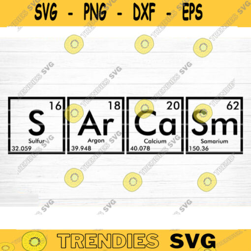 Sarcasm Periodic Table Svg File Funny Quote Vector Printable Clipart Funny Saying Sarcastic Quote Svg Cricut Design 202 copy