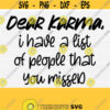 Sarcastic SVG Sassy SVG Karma SVG Dear Karma Svg Cut File Adult Humor Svg Funny Svg Quotes Saying Digital Cut File DxfPdfPngEps Design 668