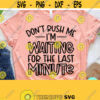 Sarcastic Svg Dont Rush Me Im Waiting For The Last Minute Svg Funny Mom Svg Dxf Eps Png Jpg Silhouette Cricut Digital Sassy Svg Design 410