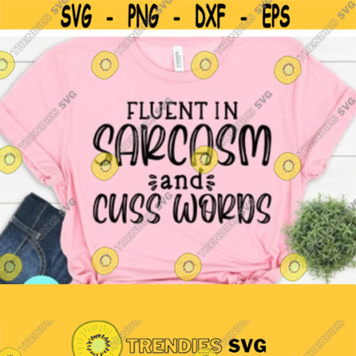 Sarcastic Svg Fluent in Sarcasm and Cuss Words Funny Mom Svg Funny Quote Shirt Svg Instant Download for Cricut Cameo and Silhouette Design 112