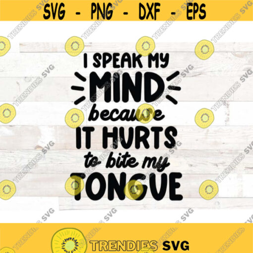 Sarcastic Svg Funny Quote Svg Funny svg png dxf eps svg cut file I speak my mind because it hurts to bite my tongue Design 775