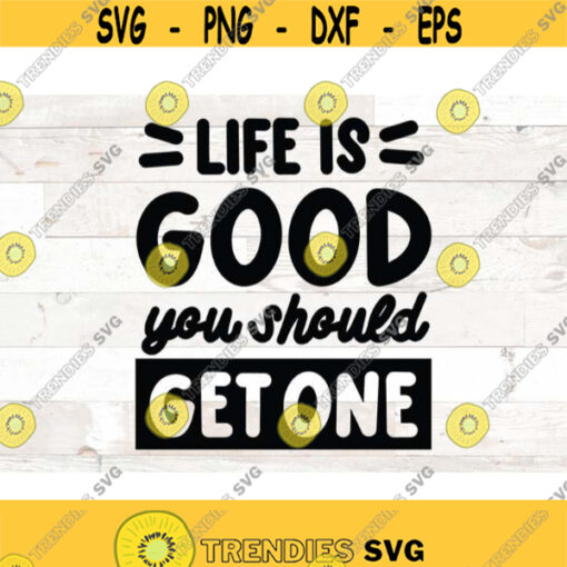 Sarcastic Svg Funny Quote Svg Funny svg png dxf eps svg cut file Life is good you should get one Design 774