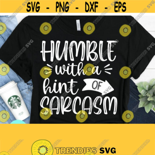 Sarcastic Svg Humble With A Hint Of Sarcasm Svg Funny Mom Svg Mom Svg Sayings Dxf Eps Png Silhouette Cricut Digital Design 510